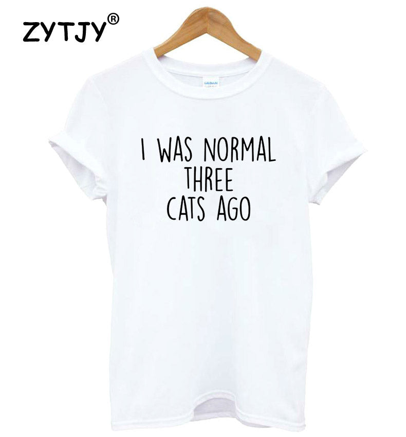 I WAS NORMAL THREE CATS AGO Letters Print Women Tshirt Cotton Casual Funny t Shirt For Lady Top Tee Hipster Drop Ship ZT20-233
